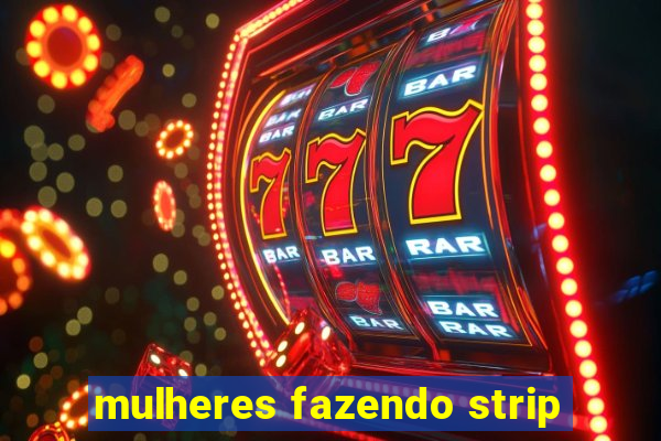 mulheres fazendo strip